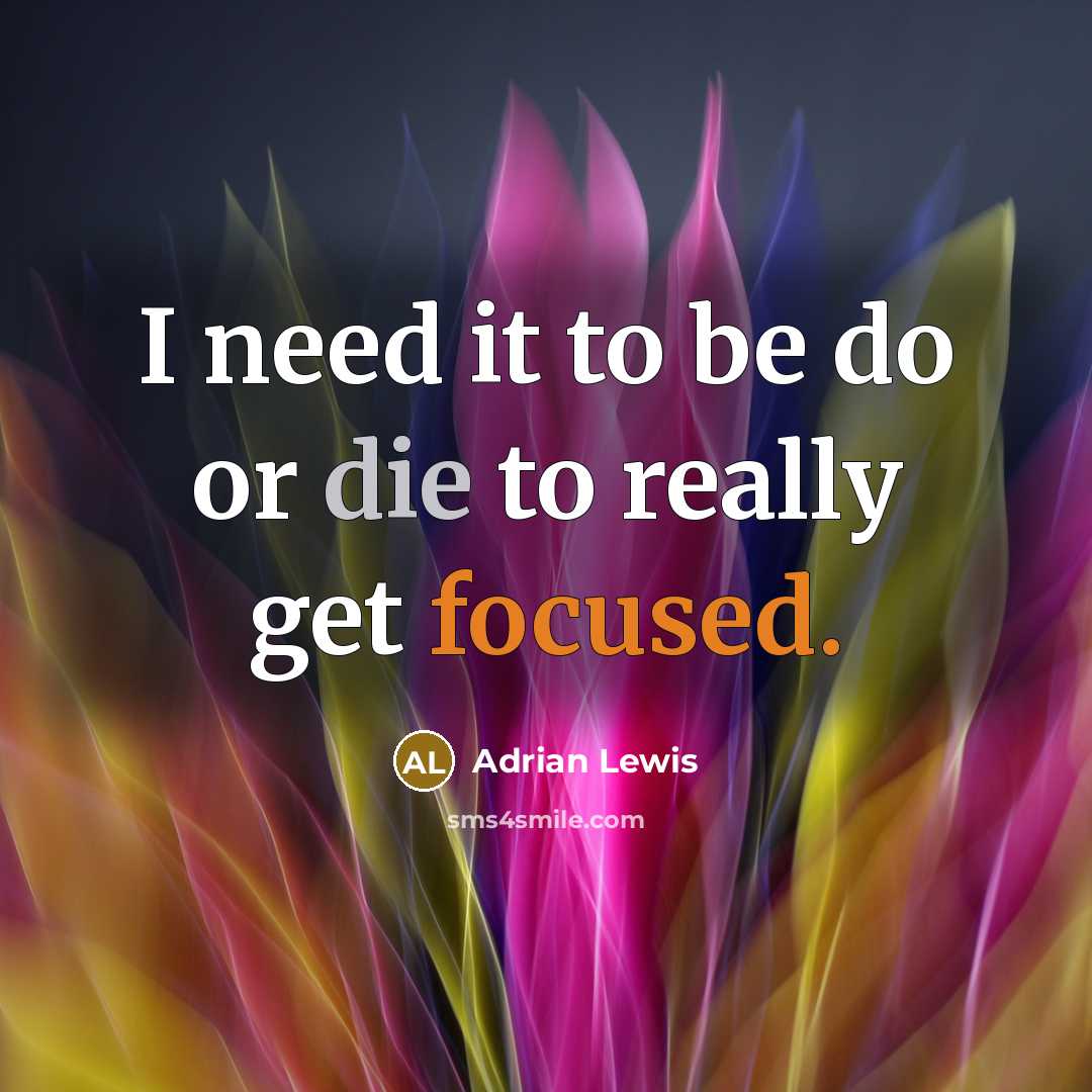 “I need it to be do or die to really get focused.” quote by Adrian Lewis