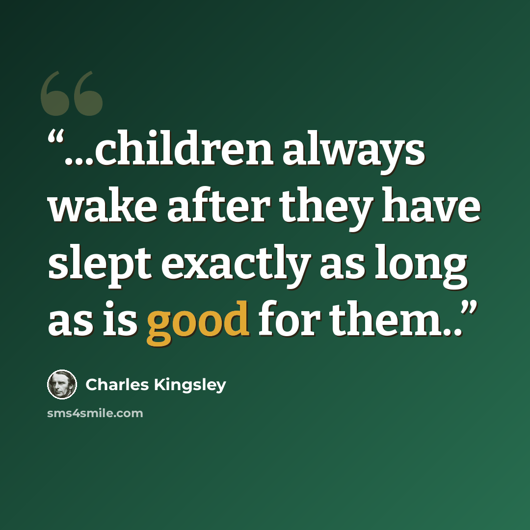 “...children always wake after they have slept exactly as long as is good for them..” quote by Charles Kingsley