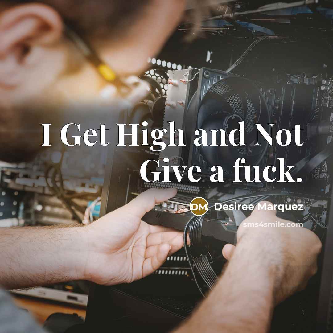 “I Get High and Not Give a fuck.” quote by Desiree Marquez