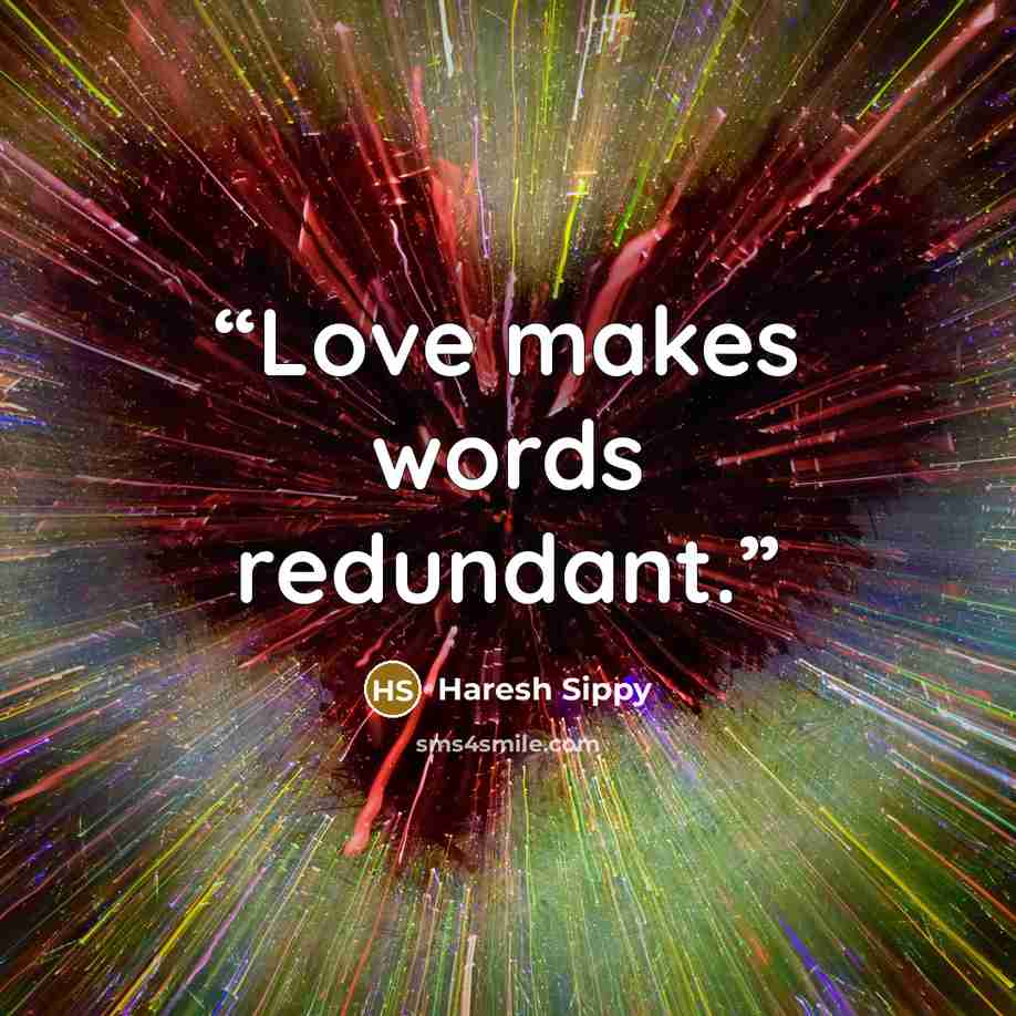 “Love makes words redundant.” quote by Haresh Sippy