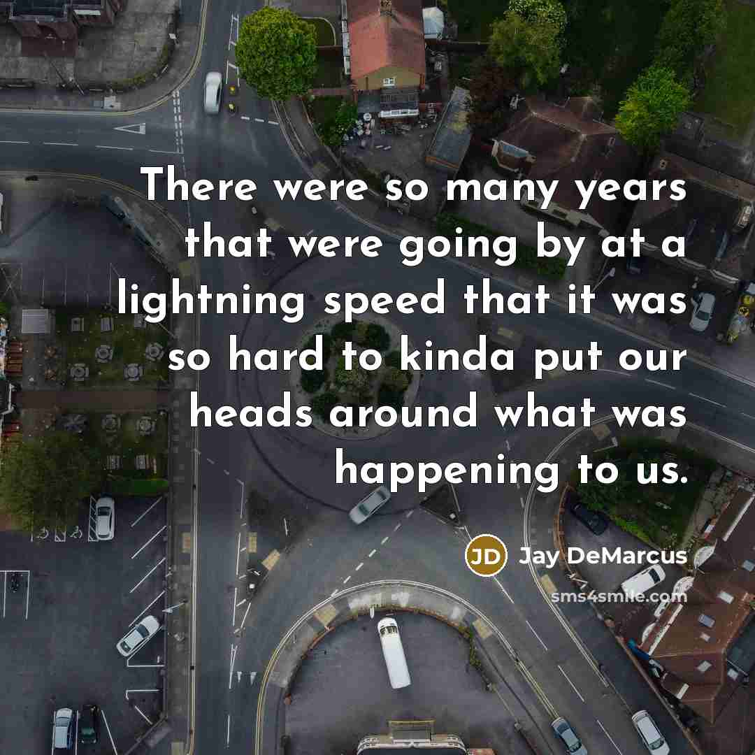 “There were so many years that were going by at a lightning speed that it was so hard to kinda put our heads around what was happening to us.” quote by Jay DeMarcus