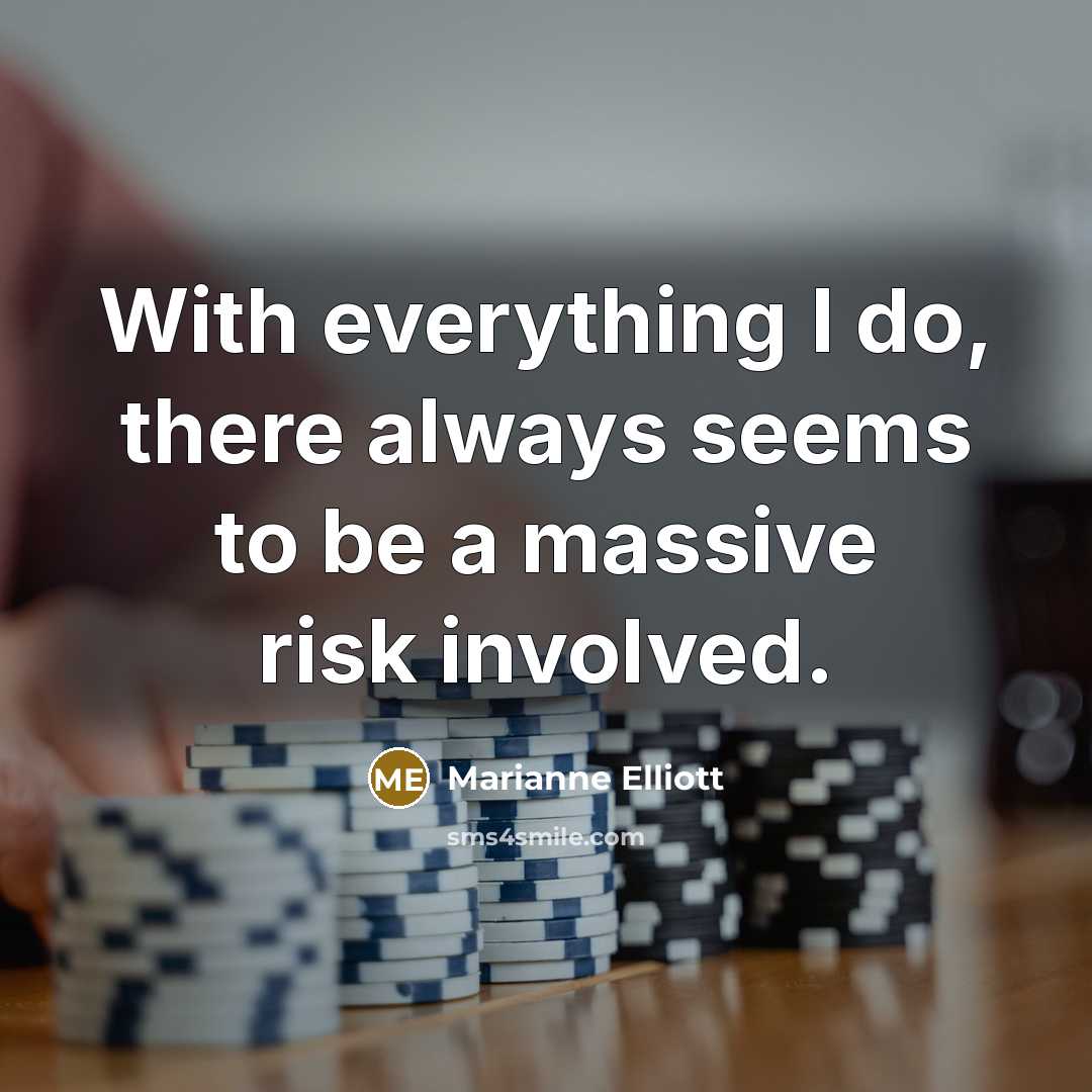 “With everything I do, there always seems to be a massive risk involved.” quote by Marianne Elliott