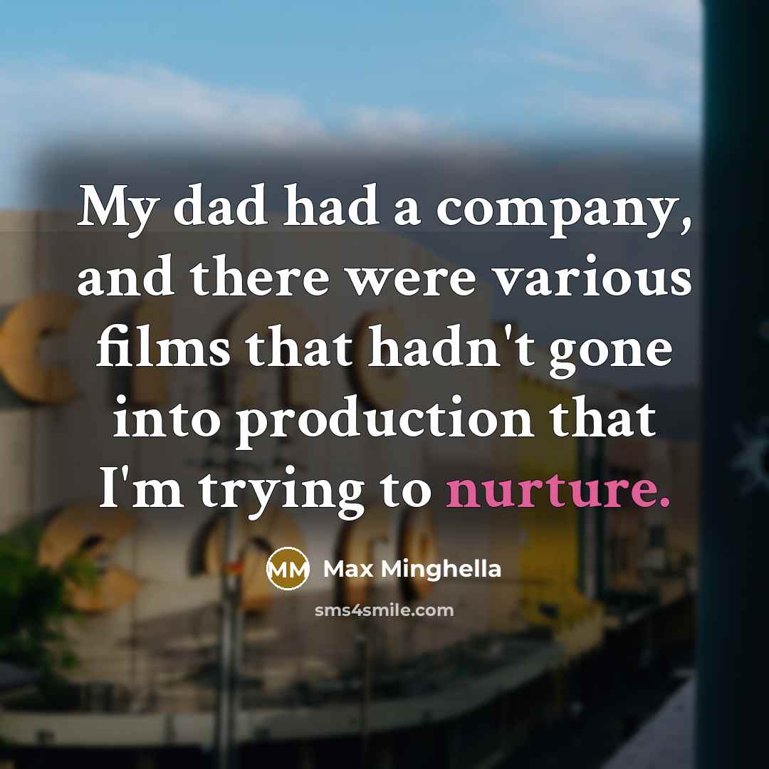 “My dad had a company, and there were various films that hadn't gone into production that I'm trying to nurture.” quote by Max Minghella