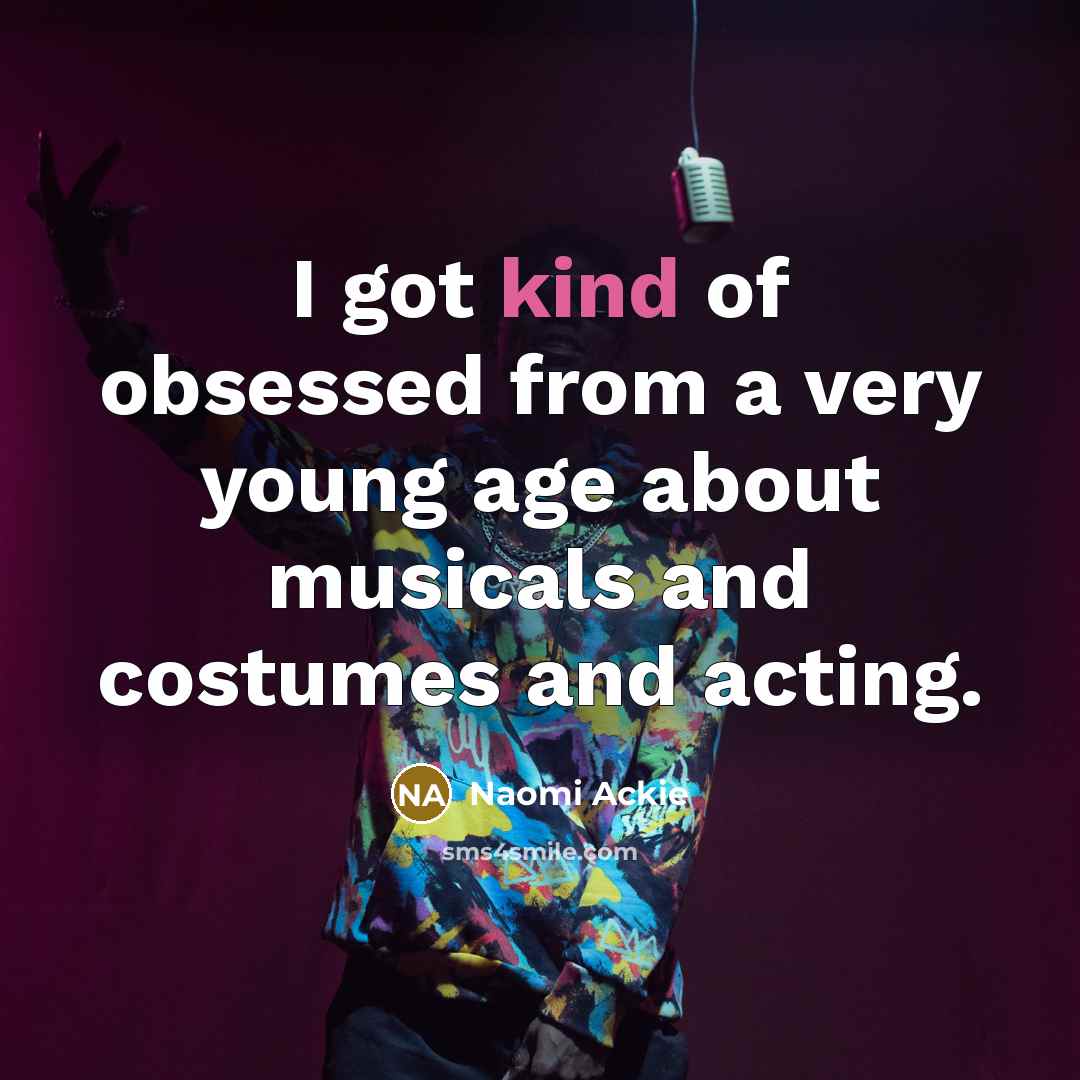 “I got kind of obsessed from a very young age about musicals and costumes and acting.” quote by Naomi Ackie