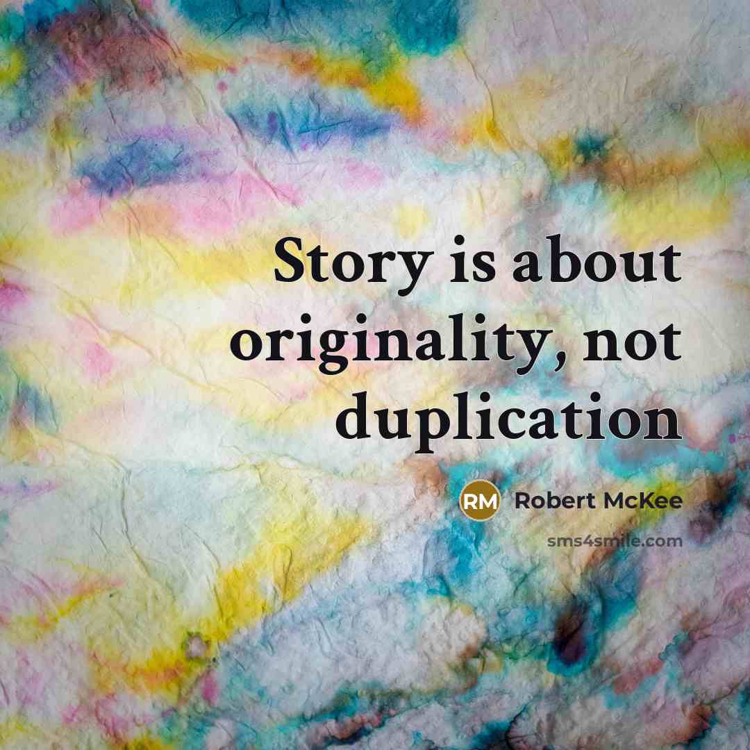 “Story is about originality, not duplication” quote by Robert McKee