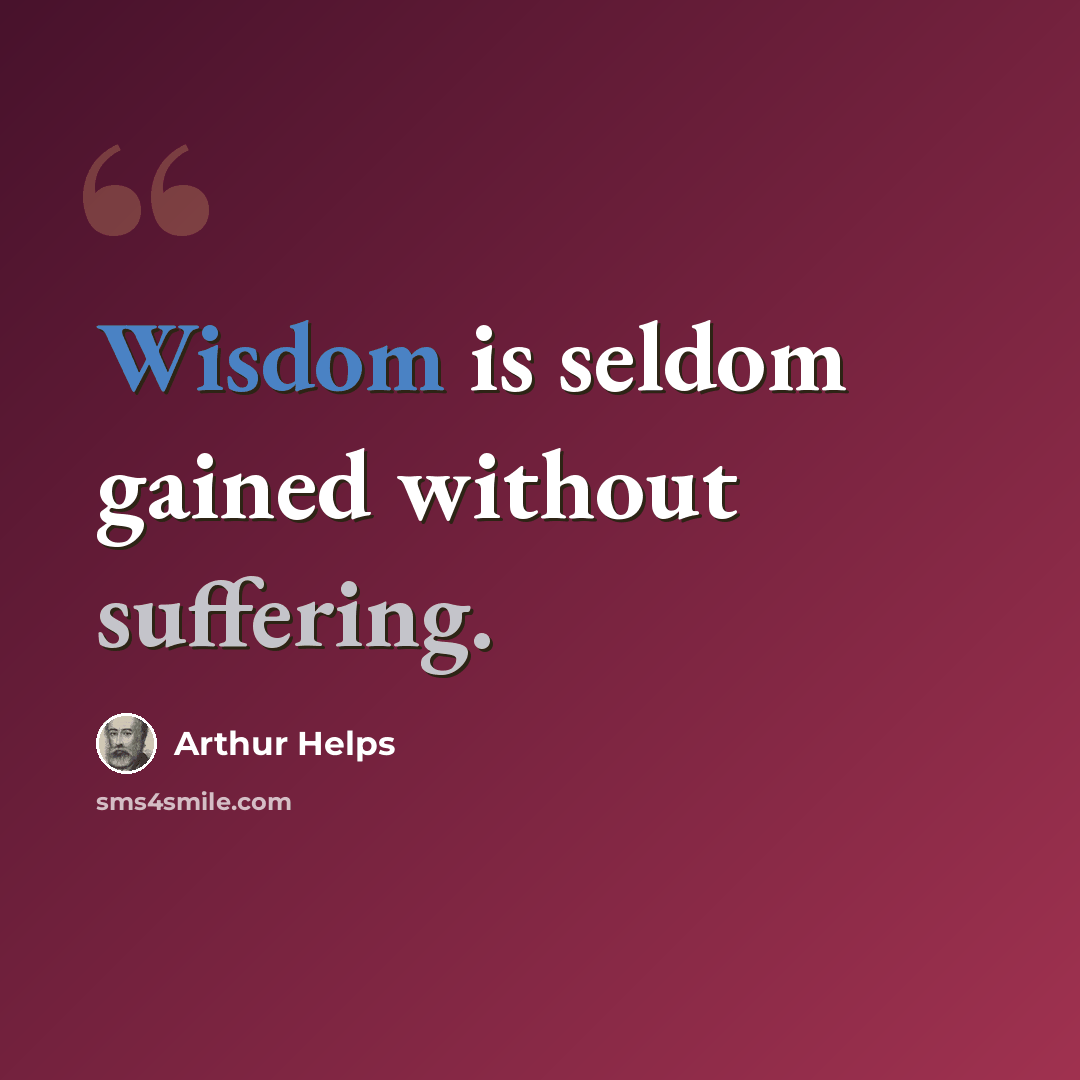 “Wisdom is seldom gained without suffering.” quote by Arthur Helps