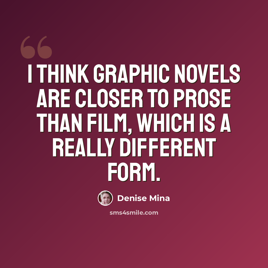 “I think graphic novels are closer to prose than film, which is a really different form.” quote by Denise Mina