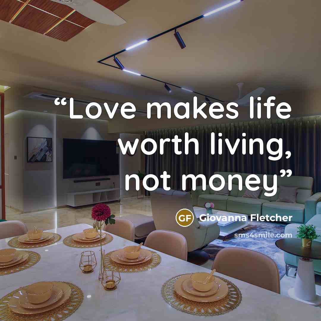 “Love makes life worth living, not money” quote by Giovanna Fletcher