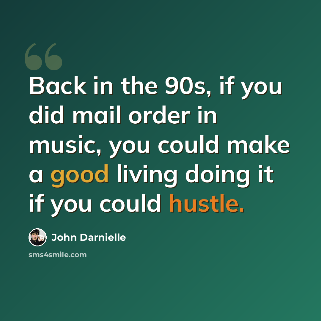 “Back in the 90s, if you did mail order in music, you could make a good living doing it if you could hustle.” quote by John Darnielle