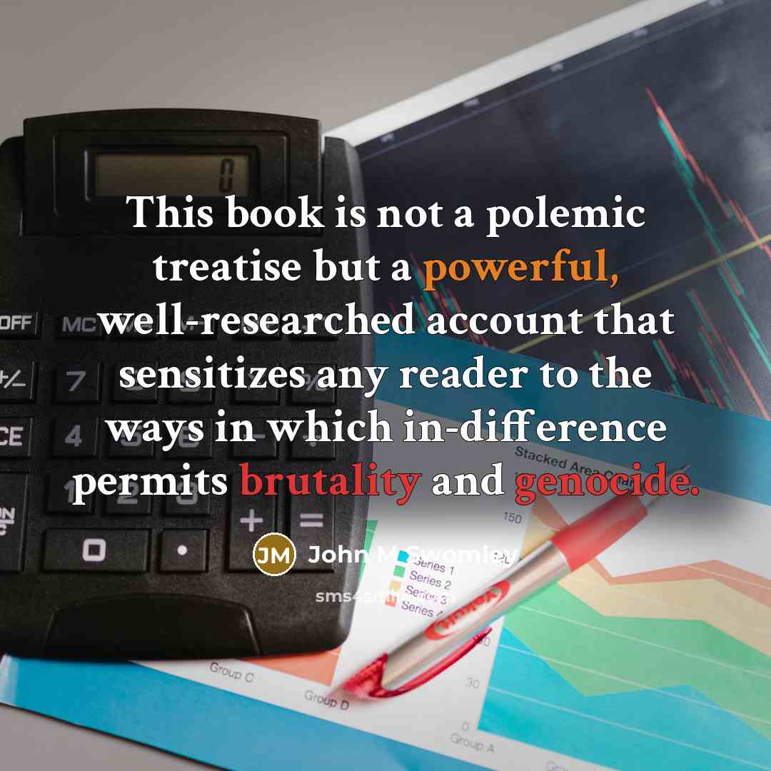 “This book is not a polemic treatise but a powerful, well-researched account that sensitizes any reader to the ways in which in-difference permits brutality and genocide.” quote by John M Swomley