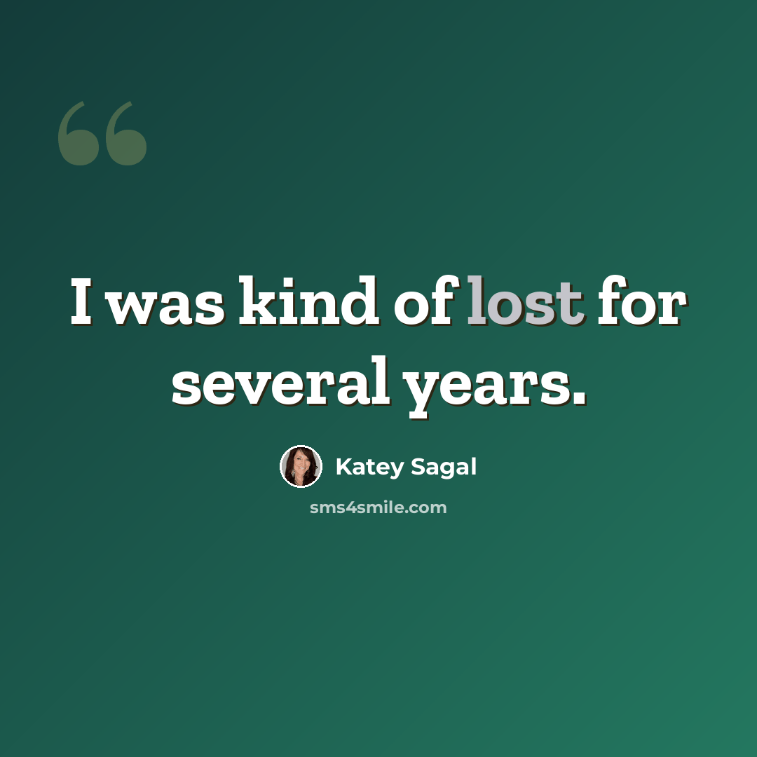 “I was kind of lost for several years.” quote by Katey Sagal