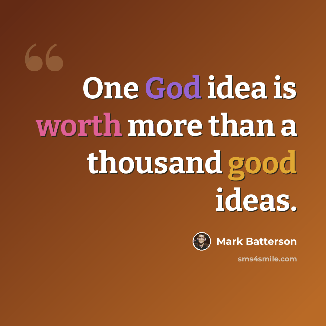 “One God idea is worth more than a thousand good ideas.” quote by Mark Batterson