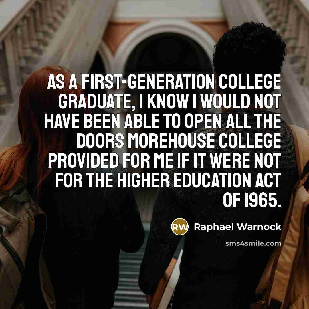 “As a first-generation college graduate, I know I would not have been able to open all the doors Morehouse College provided for me if it were not for the Higher Education Act of 1965.” quote by Raphael Warnock