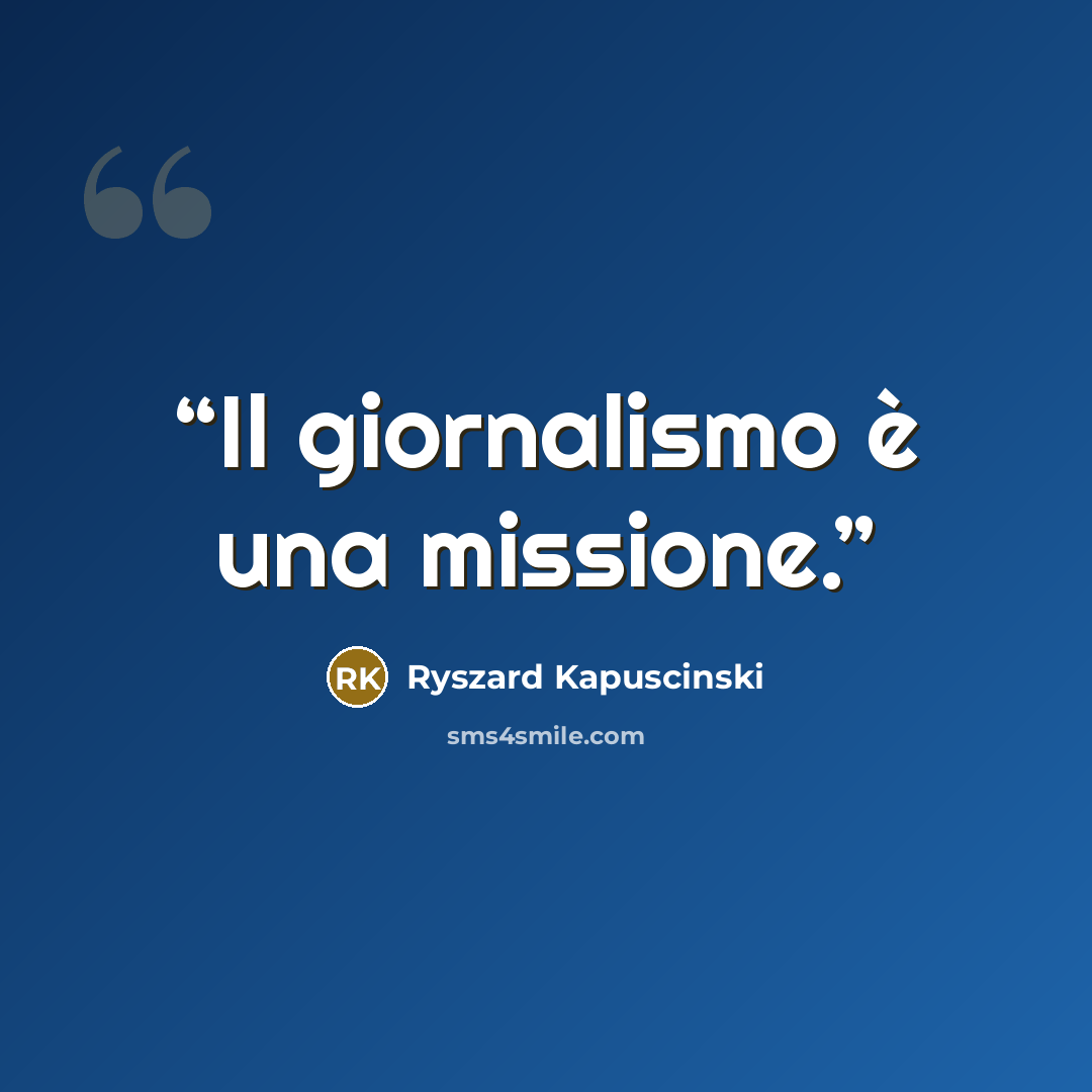 “Il giornalismo è una missione.” quote by Ryszard Kapuściński