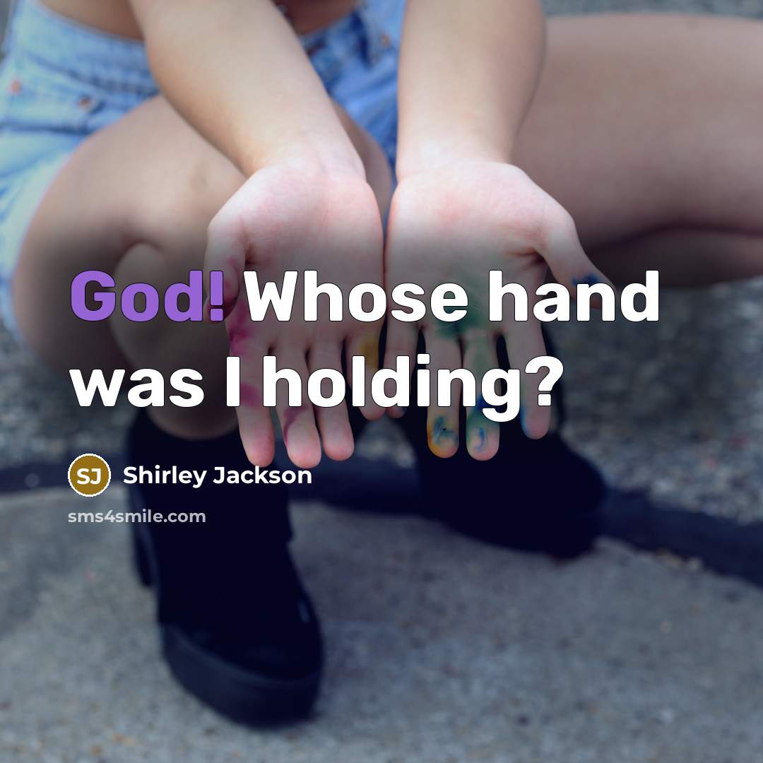 “God! Whose hand was I holding?” quote by Shirley Jackson