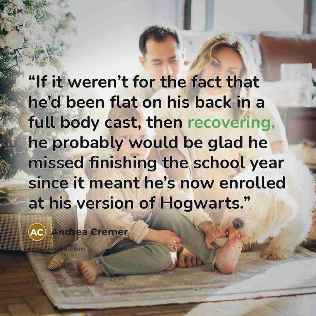 “If it weren’t for the fact that he’d been flat on his back in a full body cast, then recovering, he probably would be glad he missed finishing the school year since it meant he’s now enrolled at his version of Hogwarts.” quote by Andrea Cremer
