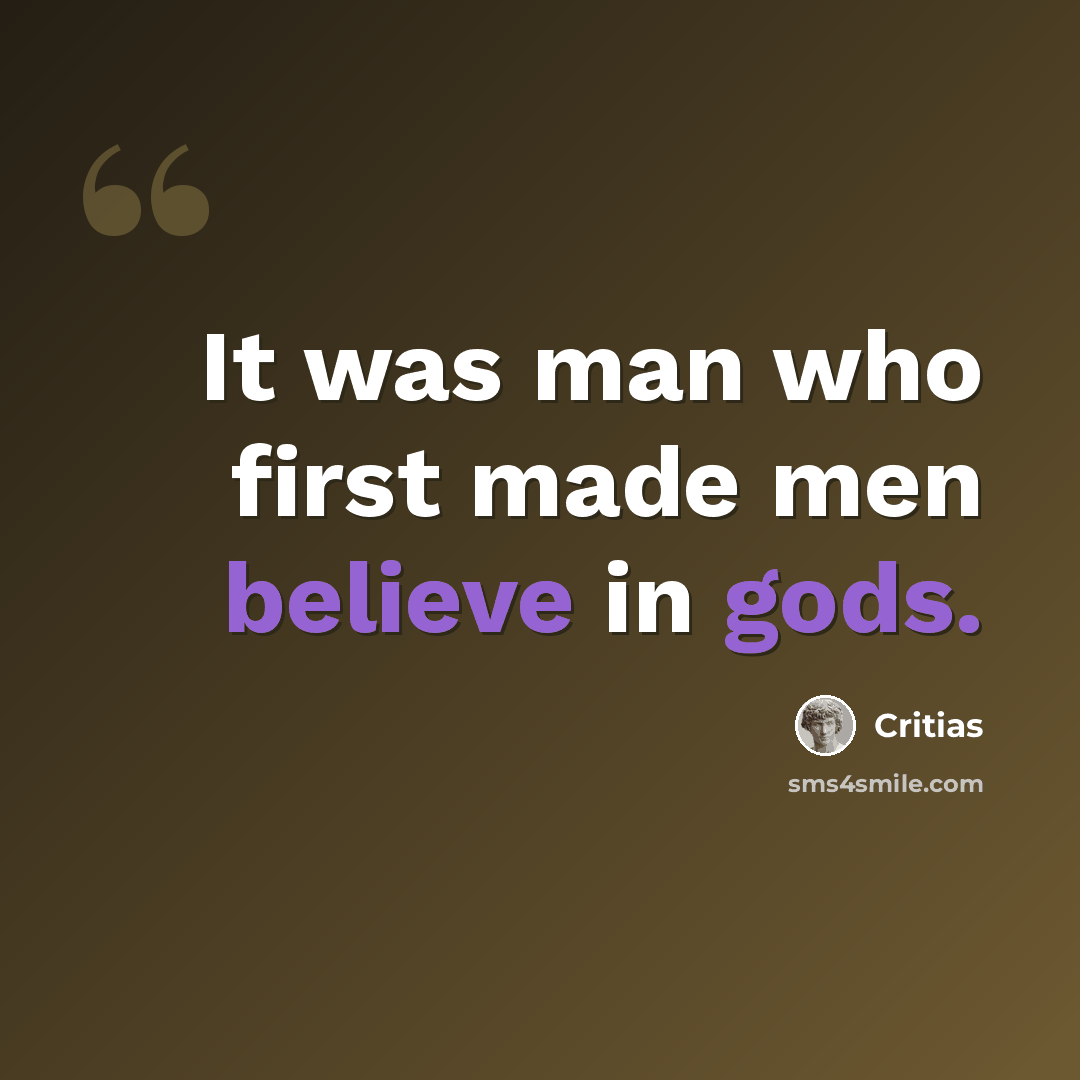 “It was man who first made men believe in gods.” quote by Critias