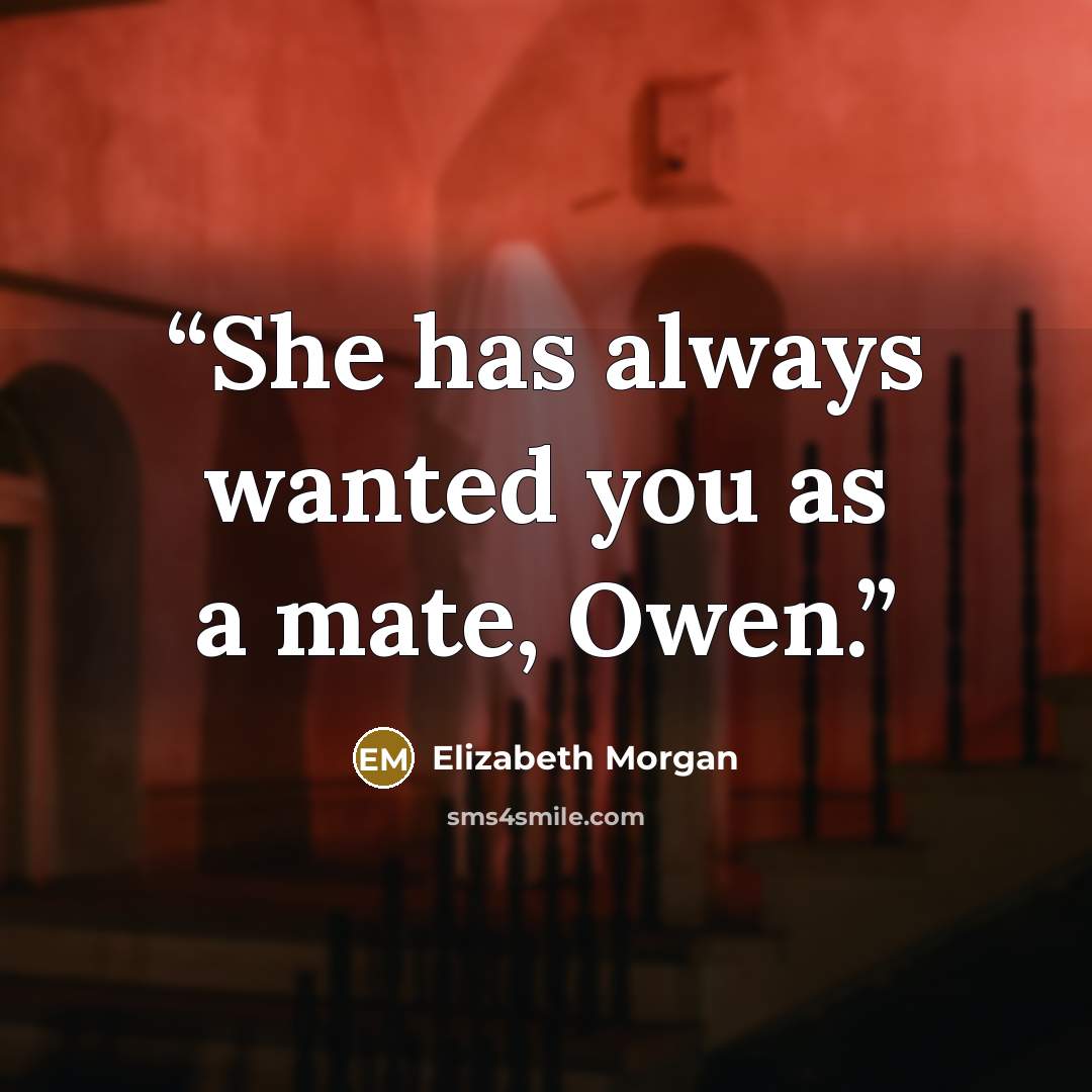 “She has always wanted you as a mate, Owen.” quote by Elizabeth Morgan