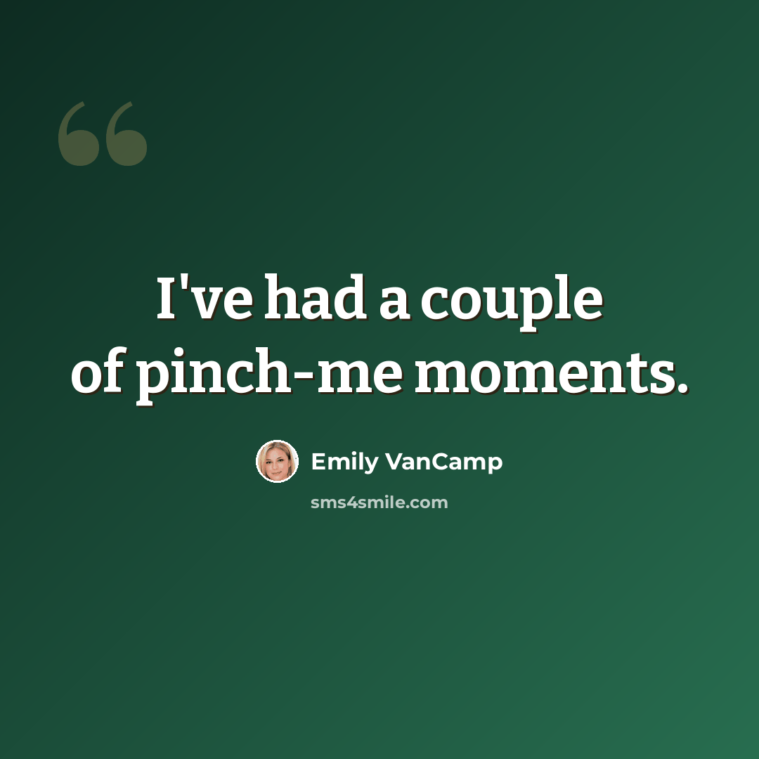 “I've had a couple of pinch-me moments.” quote by Emily VanCamp