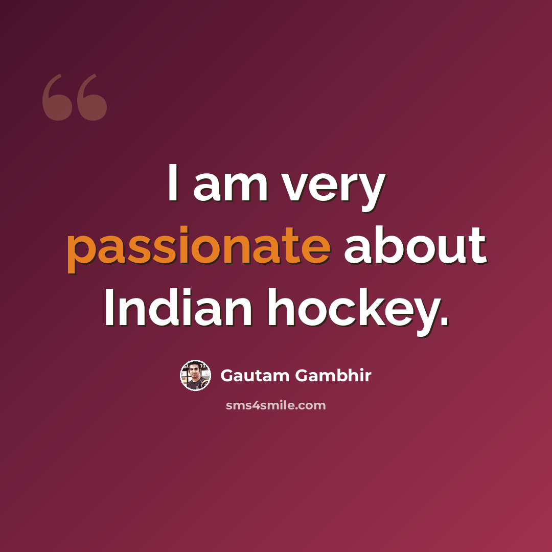 “I am very passionate about Indian hockey.” quote by Gautam Gambhir
