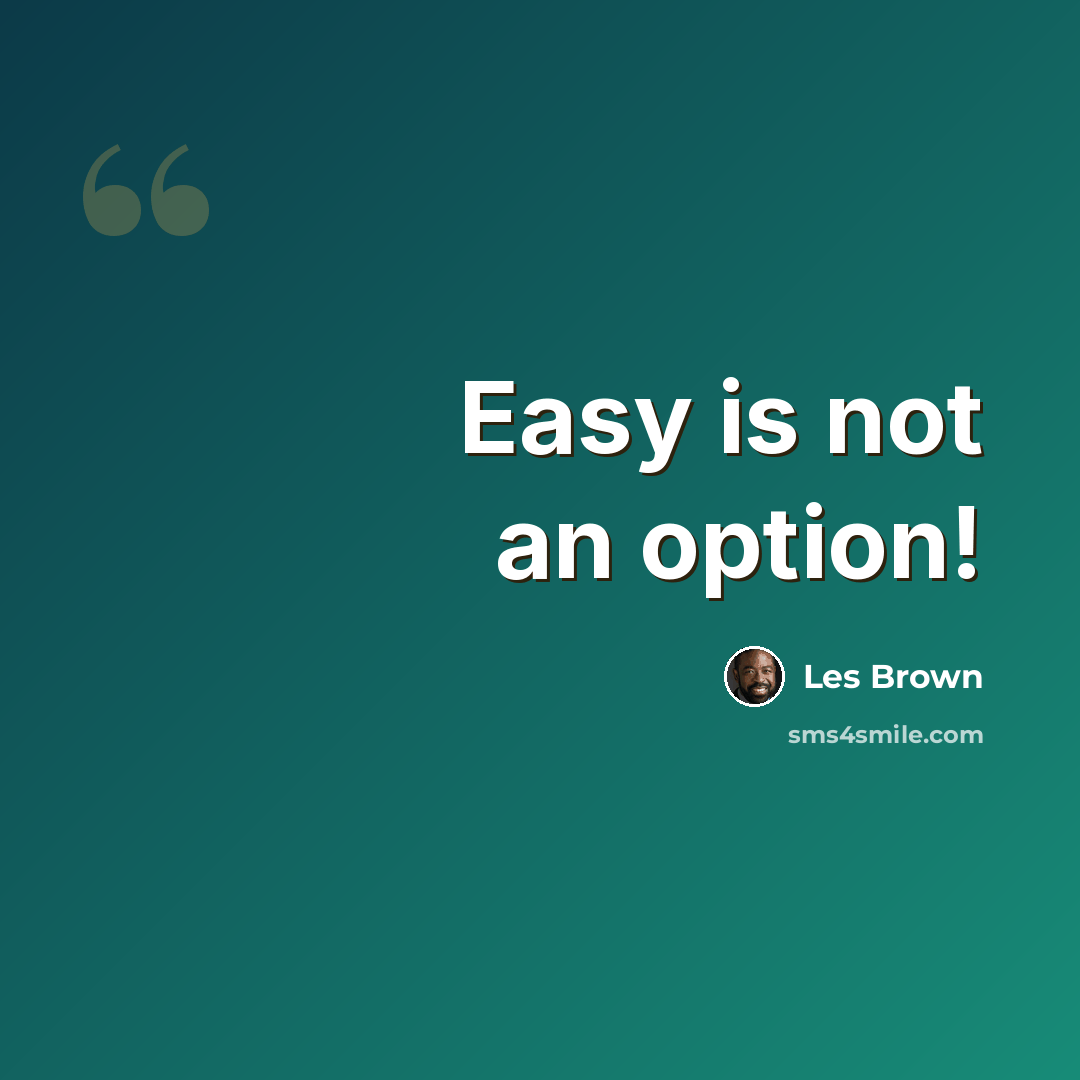 “Easy is not an option!” quote by Les Brown