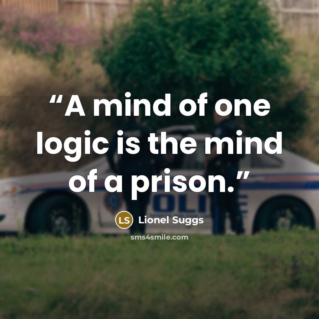 “A mind of one logic is the mind of a prison.” quote by Lionel Suggs