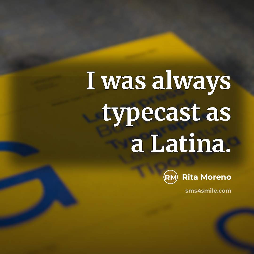 “I was always typecast as a Latina.” quote by Rita Moreno