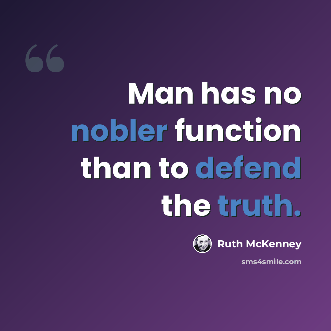 “Man has no nobler function than to defend the truth.” quote by Ruth McKenney