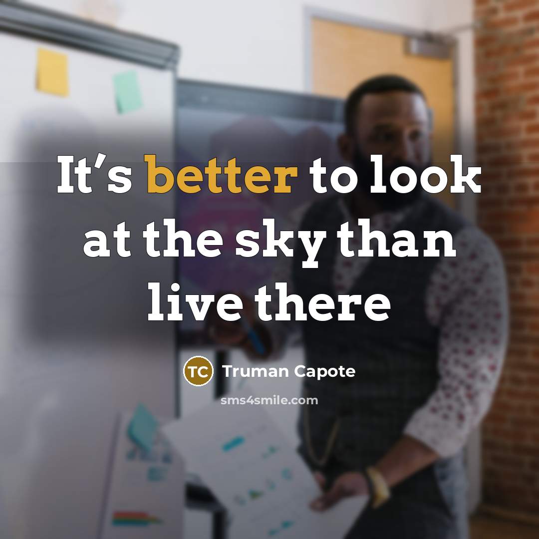 “It’s better to look at the sky than live there” quote by Truman Capote