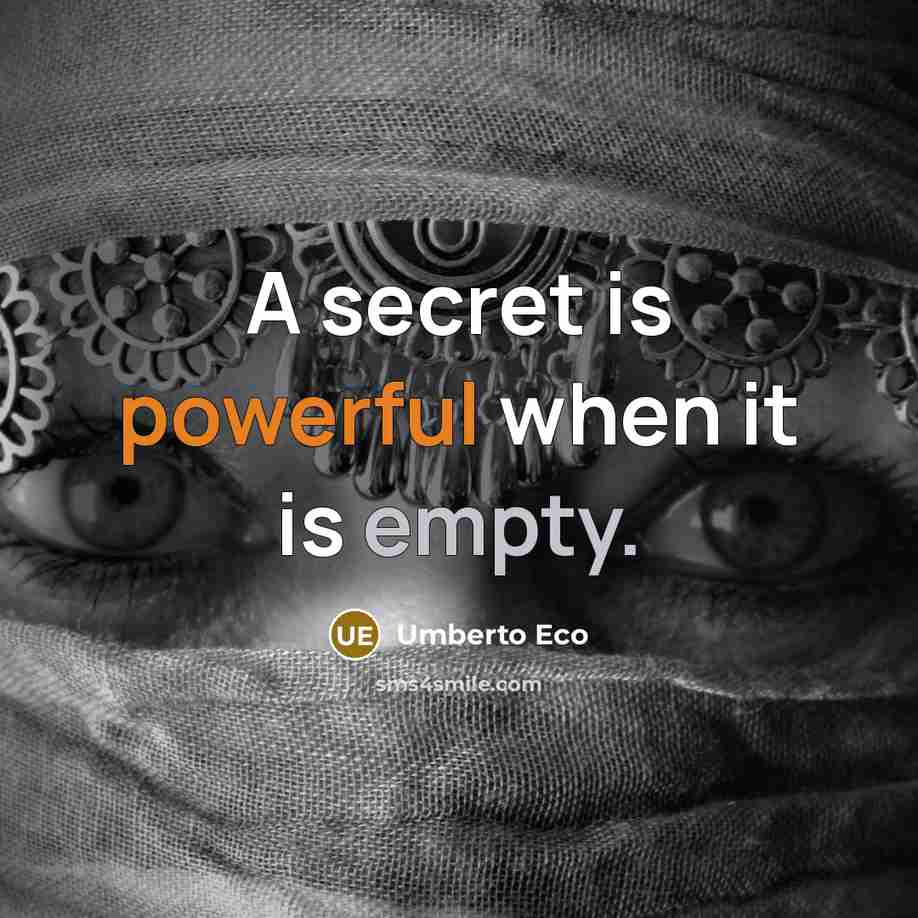 “A secret is powerful when it is empty.” quote by Umberto Eco
