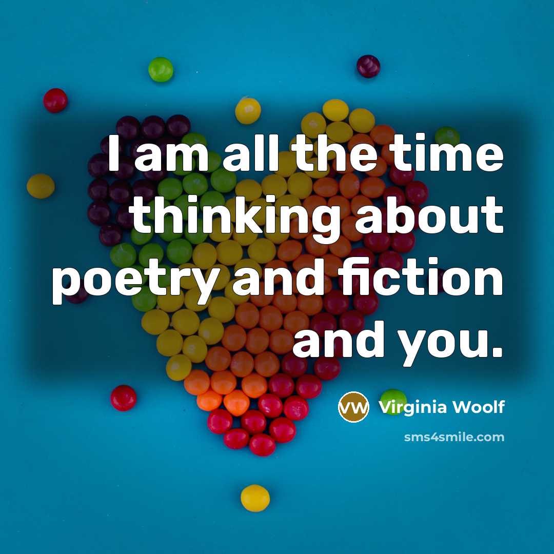 “I am all the time thinking about poetry and fiction and you.” quote by Virginia Woolf
