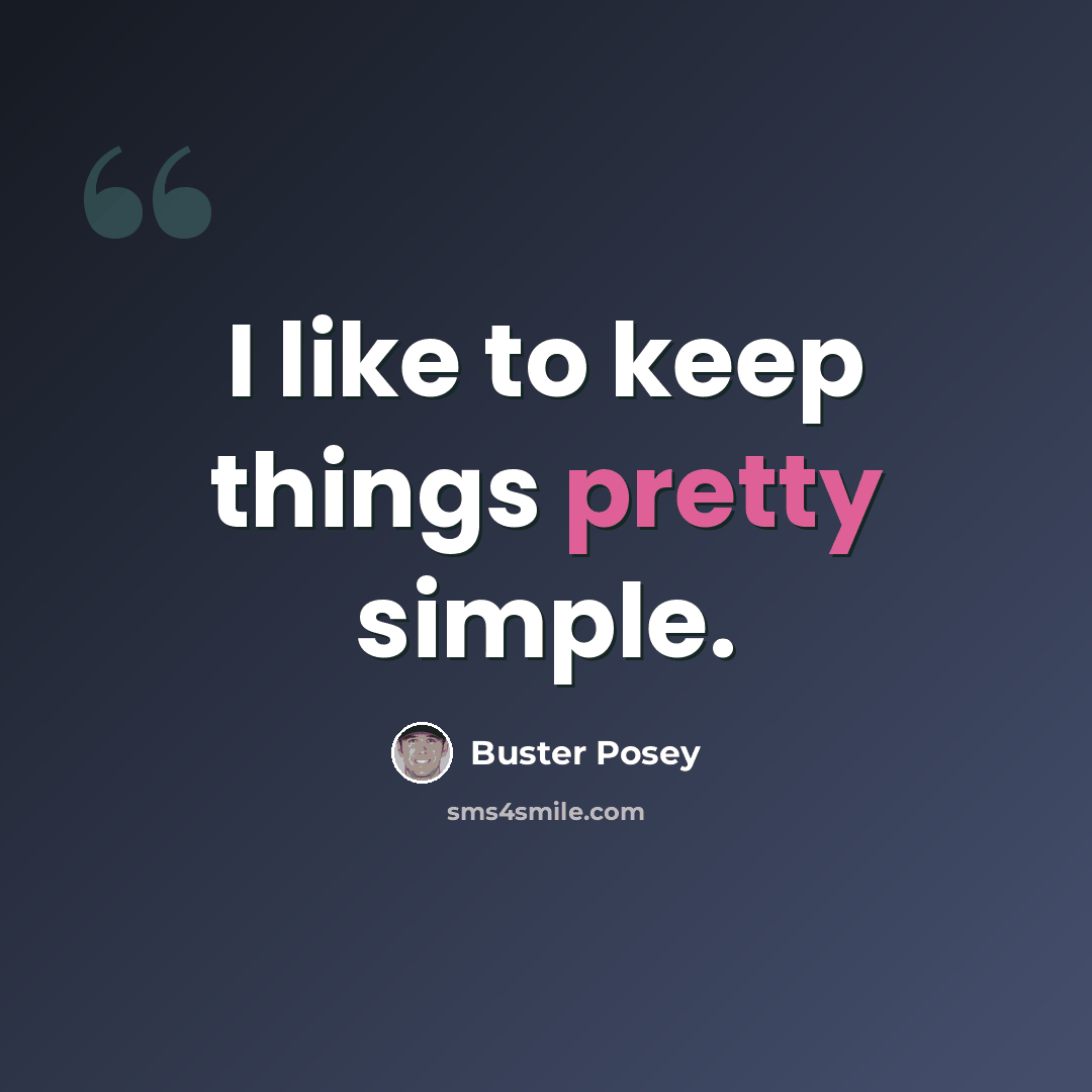 “I like to keep things pretty simple.” quote by Buster Posey