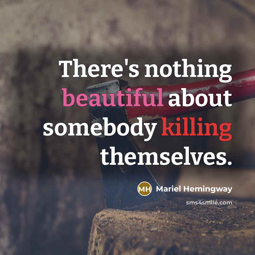 “There's nothing beautiful about somebody killing themselves.” quote by Mariel Hemingway