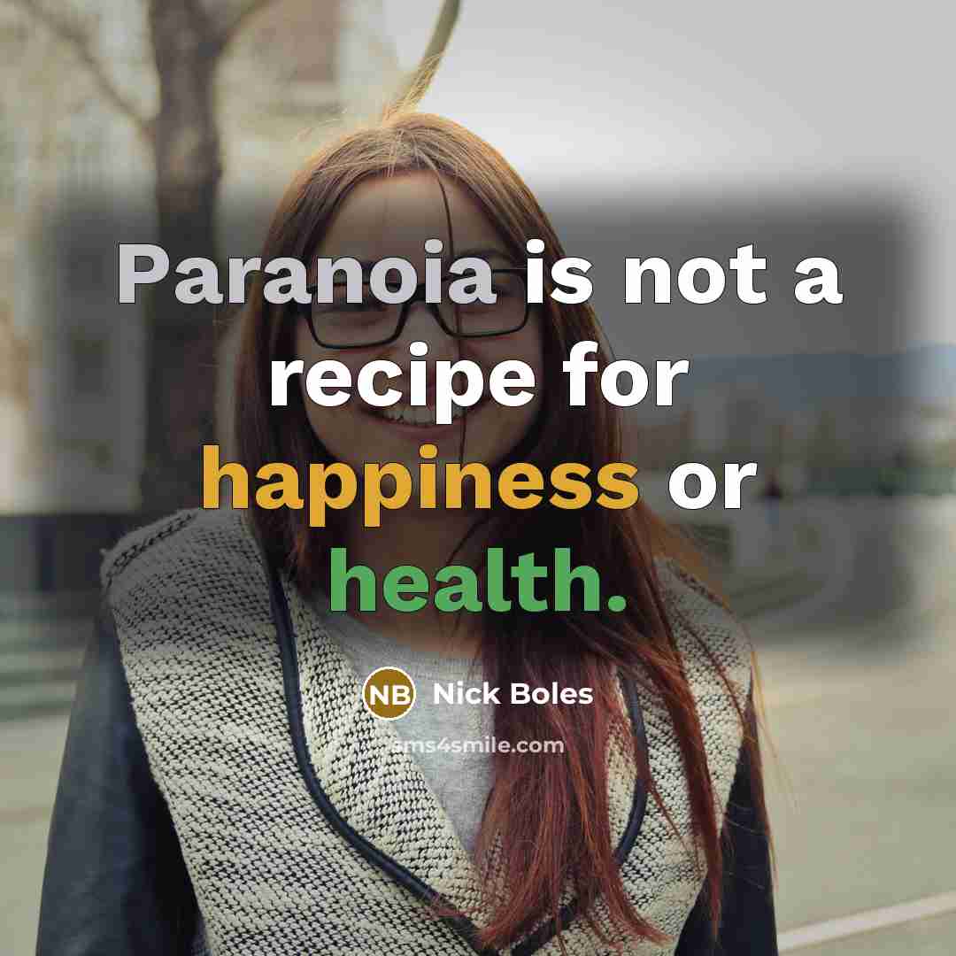 “Paranoia is not a recipe for happiness or health.” quote by Nick Boles