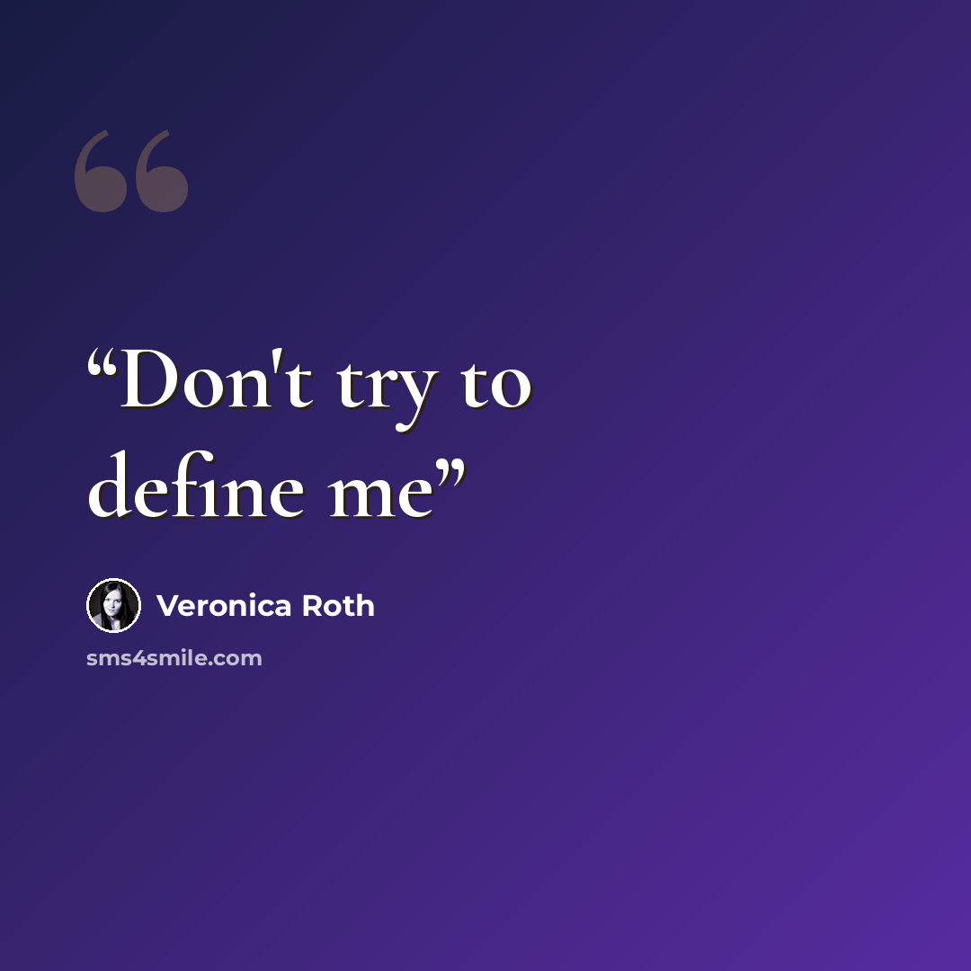 “Don't try to define me” quote by Veronica Roth
