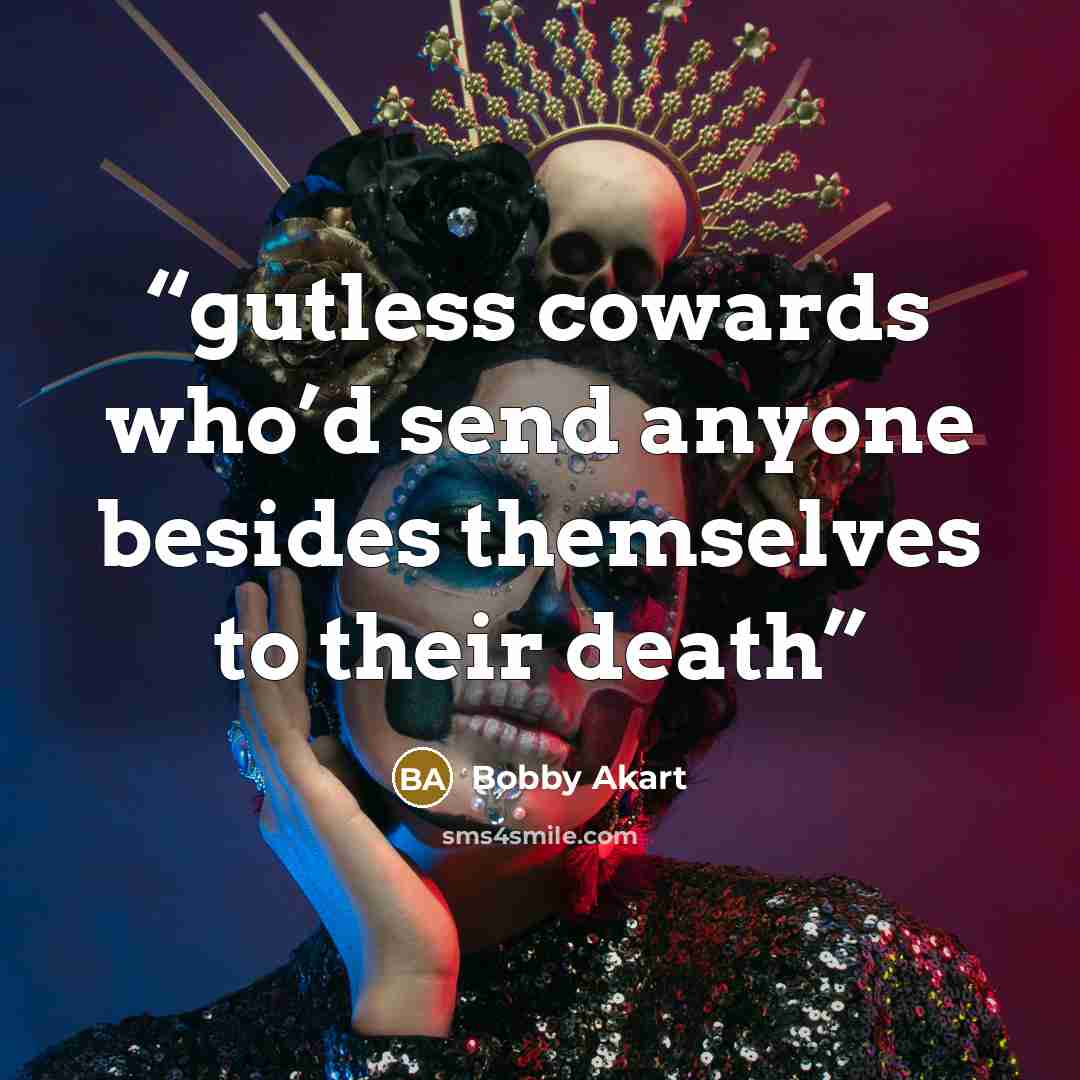 “gutless cowards who’d send anyone besides themselves to their death” quote by Bobby Akart