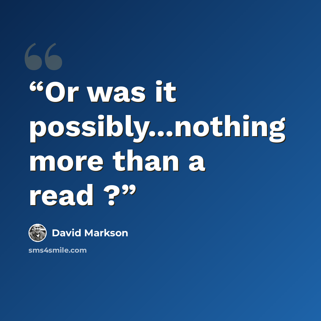 “Or was it possibly...nothing more than a read ?” quote by David Markson