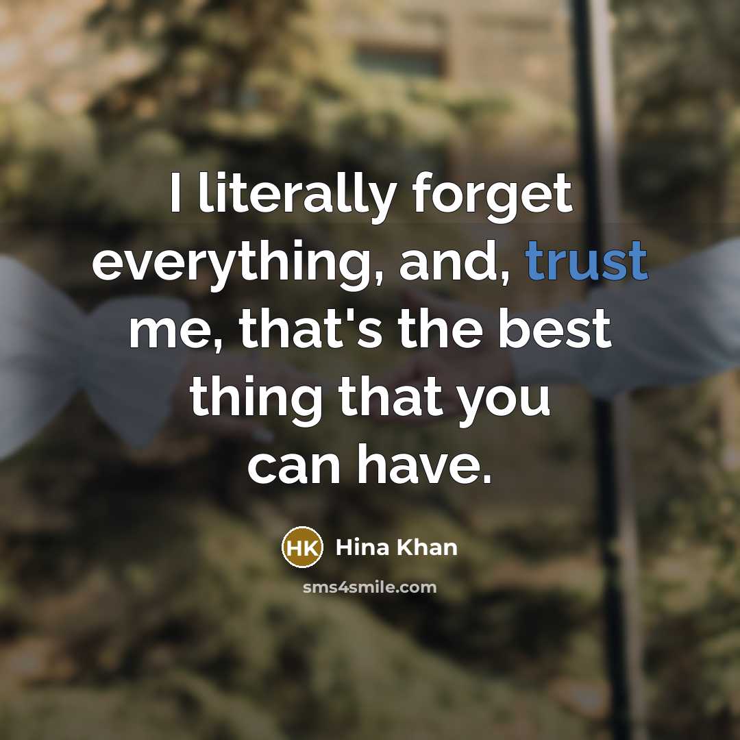 “I literally forget everything, and, trust me, that's the best thing that you can have.” quote by Hina Khan