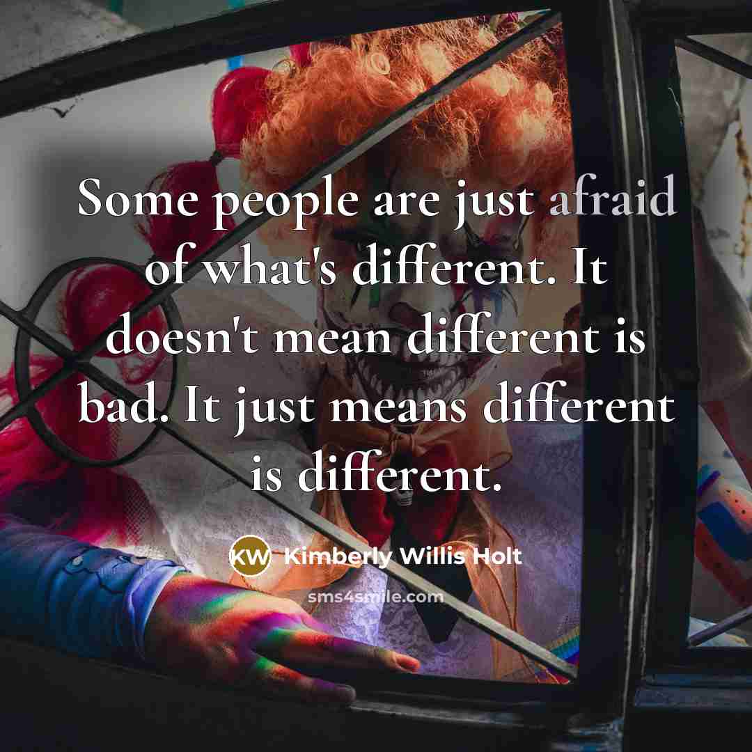 “Some people are just afraid of what's different. It doesn't mean different is bad. It just means different is different.” quote by Kimberly Willis Holt