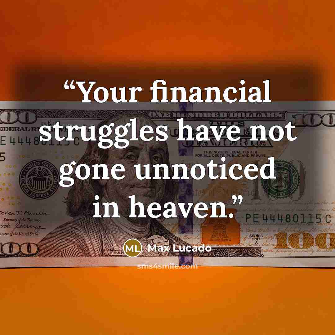 “Your financial struggles have not gone unnoticed in heaven.” quote by Max Lucado