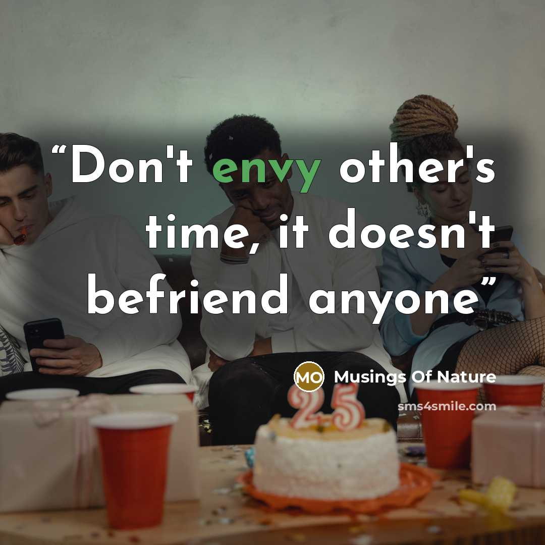 “Don't envy other's time, it doesn't befriend anyone” quote by Musings Of Nature