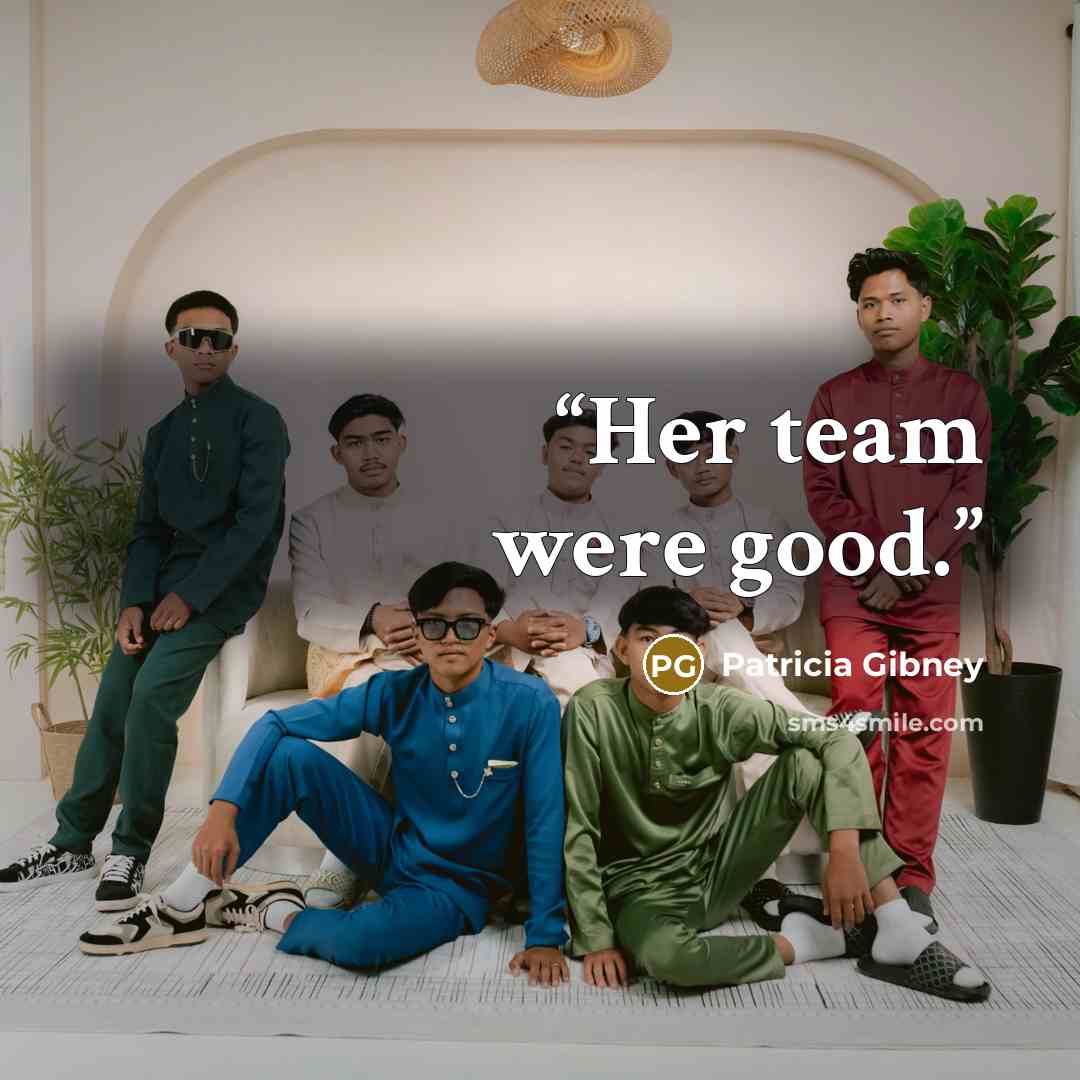 “Her team were good.” quote by Patricia Gibney
