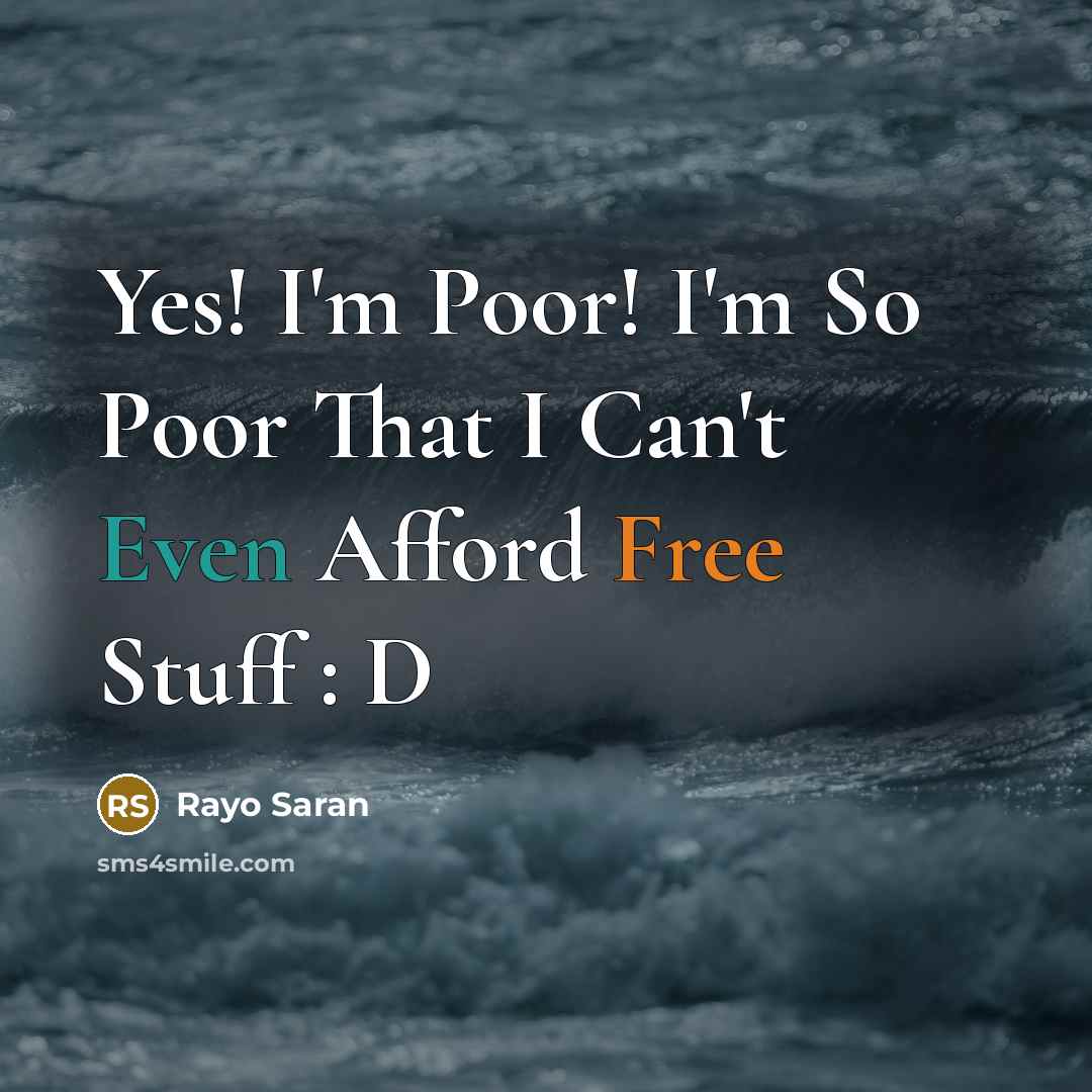 “Yes! I'm Poor! I'm So Poor That I Can't Even Afford Free Stuff : D” quote by Rayo Saran