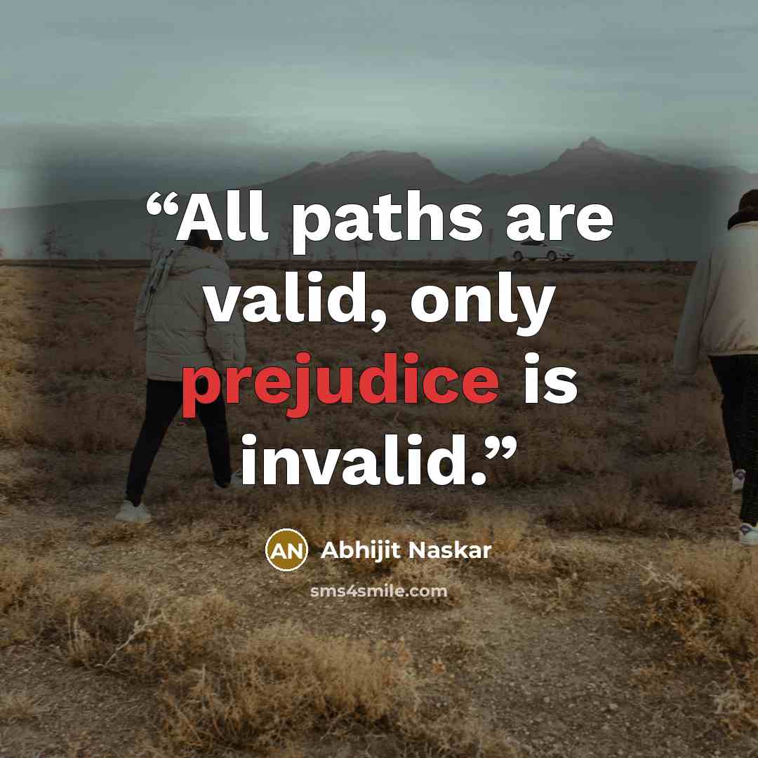 “All paths are valid, only prejudice is invalid.” quote by Abhijit Naskar