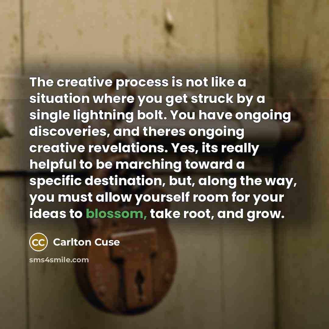 “The creative process is not like a situation where you get struck by a single lightning bolt. You have ongoing discoveries, and theres ongoing creative revelations. Yes, its really helpful to be marching toward a specific destination, but, along the way, you must allow yourself room for your ideas…” quote by Carlton Cuse