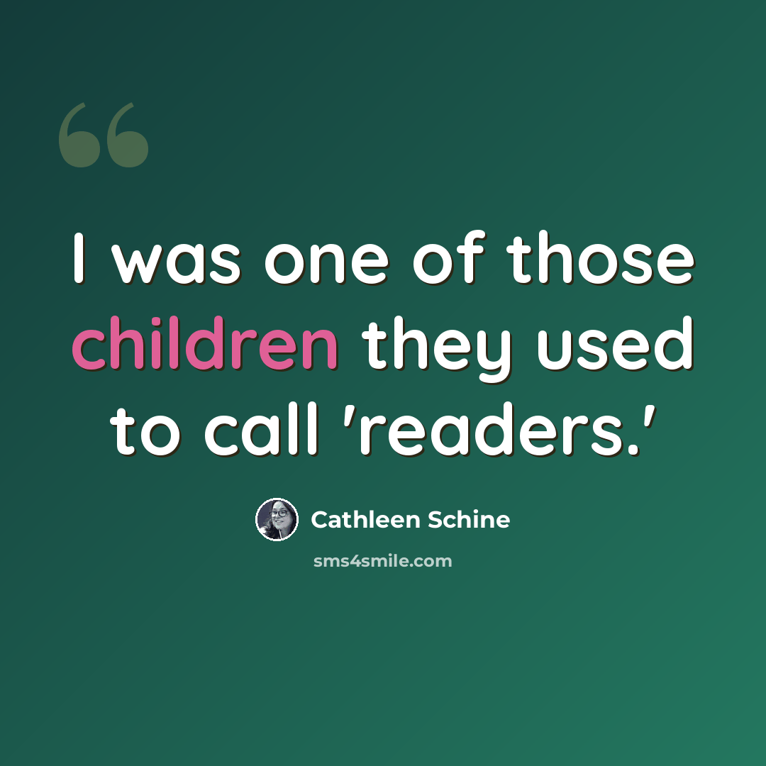 “I was one of those children they used to call 'readers.'” quote by Cathleen Schine