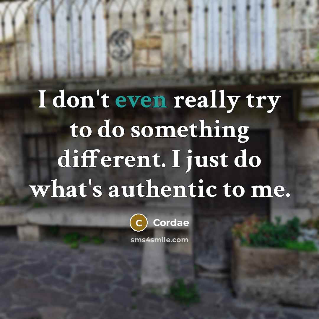 “I don't even really try to do something different. I just do what's authentic to me.” quote by Cordae