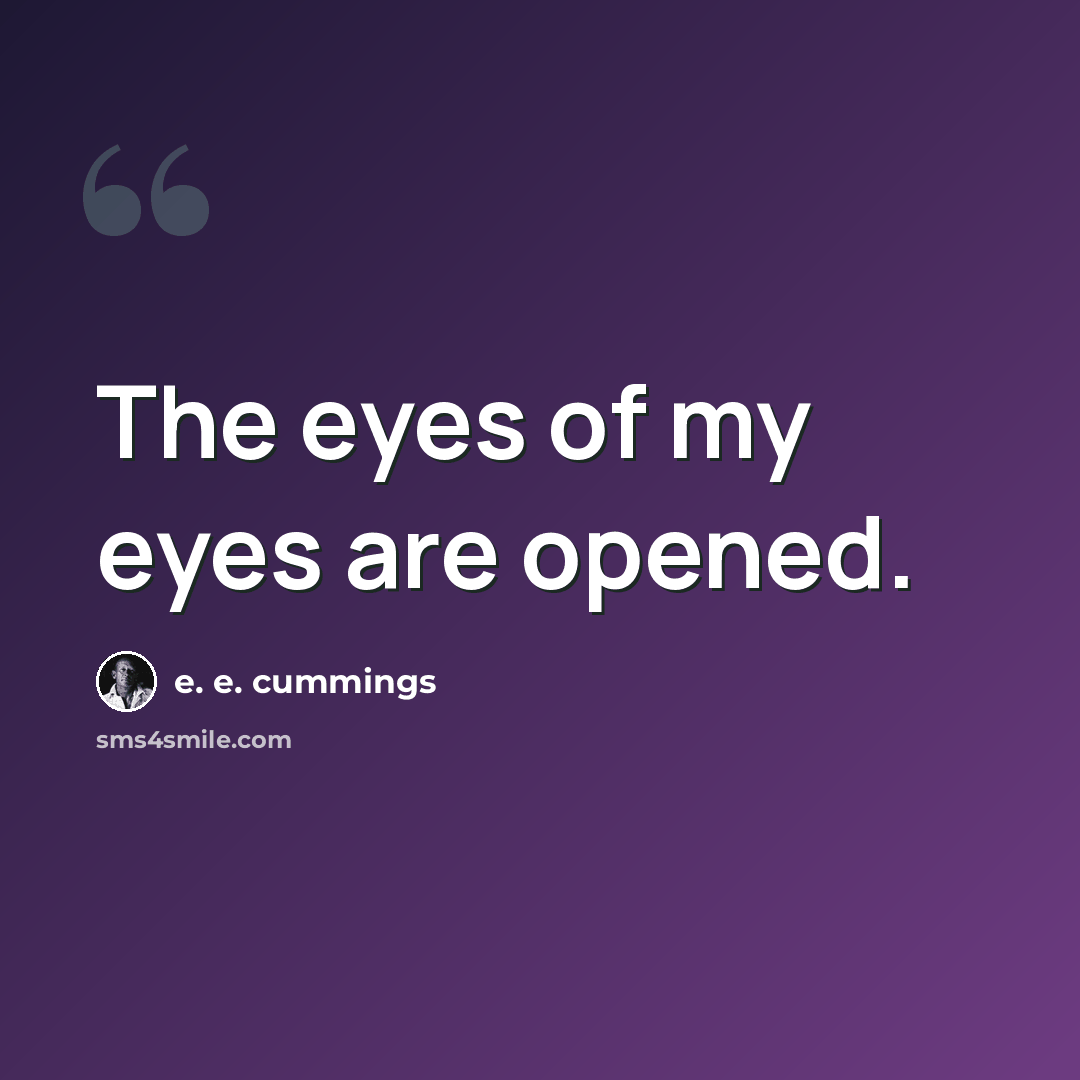 “The eyes of my eyes are opened.” quote by e. e. cummings