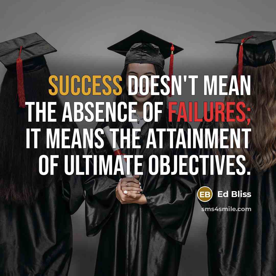 “Success doesn't mean the absence of failures; it means the attainment of ultimate objectives.” quote by Ed Bliss