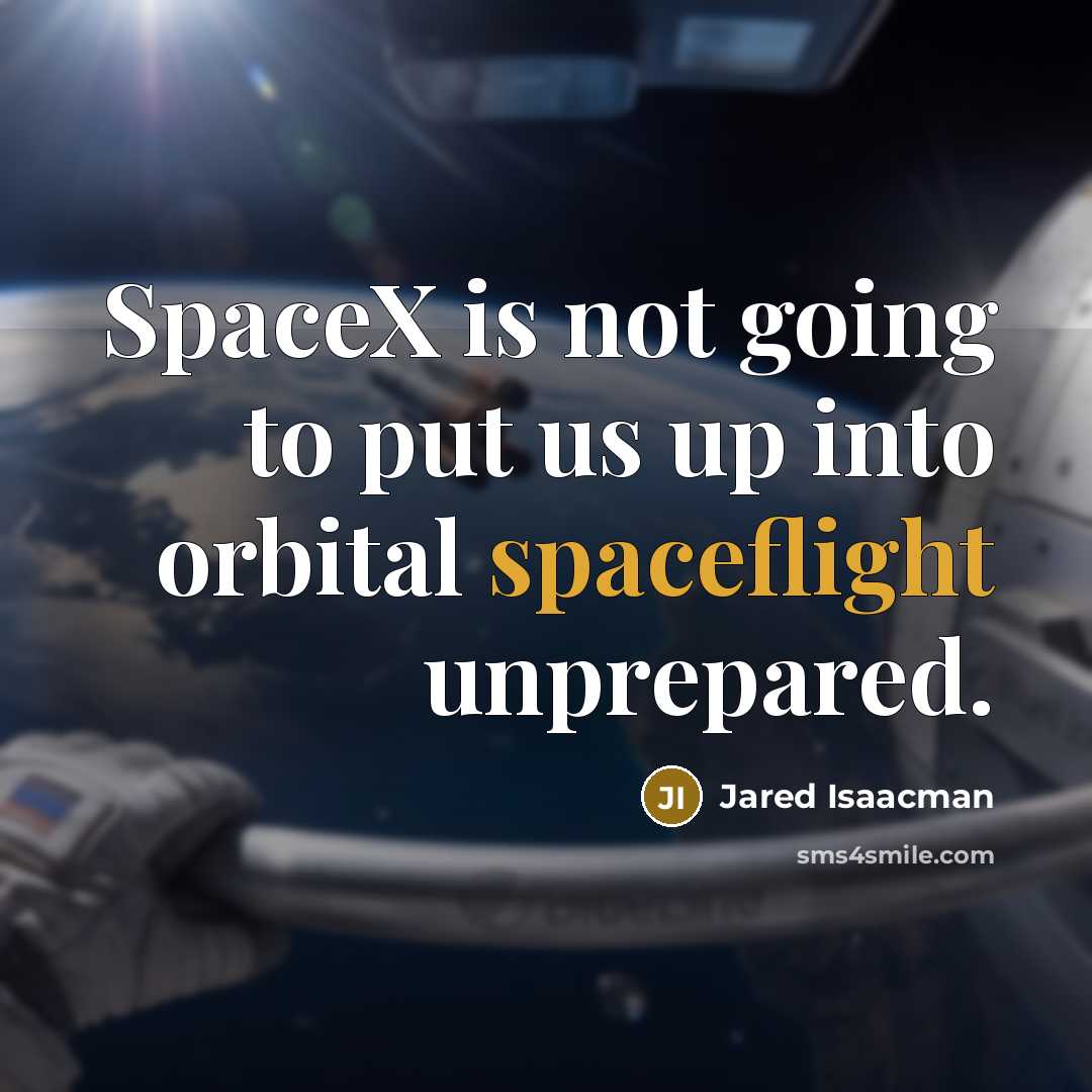 “SpaceX is not going to put us up into orbital spaceflight unprepared.” quote by Jared Isaacman